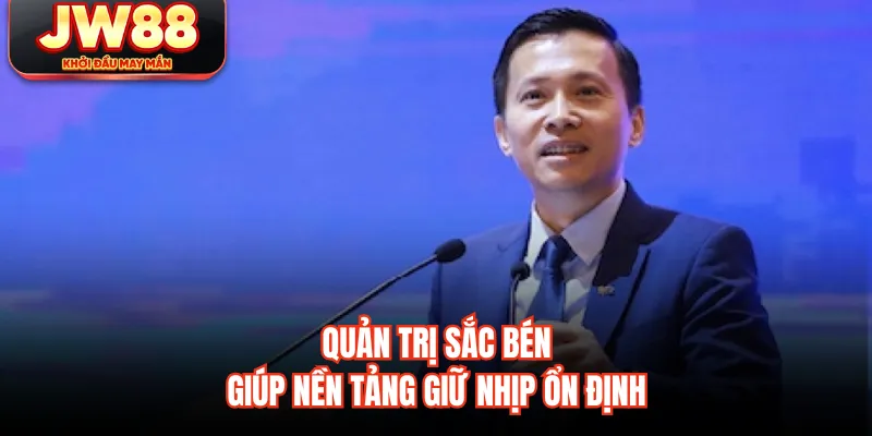 Quản trị sắc bén giúp nền tảng giữ nhịp ổn định